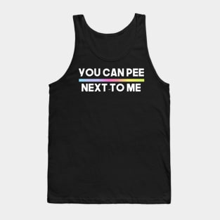 YOU CAN PEE NEXT TO ME (COPY) Tank Top